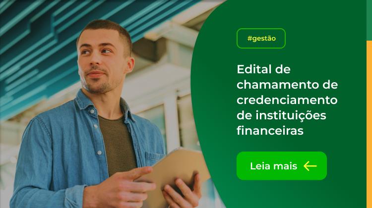 Capa da notícia: Edital de chamamento de credenciamento de instituições financeiras